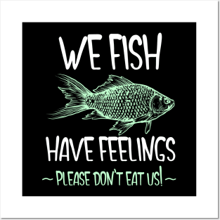 We Fish Have Feelings Posters and Art